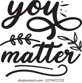 You matter svg , Positivity design, Positivity Svg design