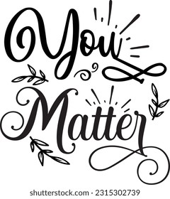 You matter svg, Positivity SVG Design, Positivity quotes design