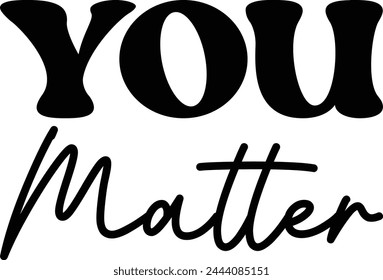 You Matter T shirt Design Lover