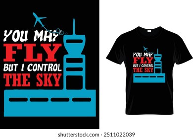 You May Flay But I Control The Sky  - Air Traffic Controller T-Shirt