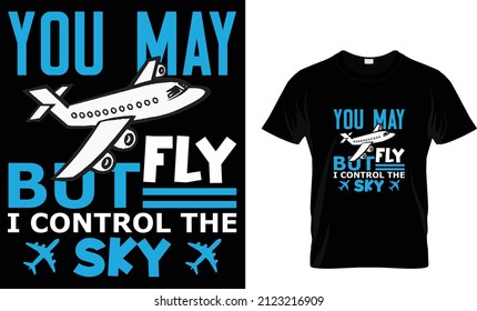 You may fly but i control the sky-Air Traffic Controller T-Shirt.