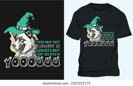 YOU MAY NOT BELIEVE IN GHOSTS BUT THEY BELIEVE IN YOU Halloween t-shirt Design