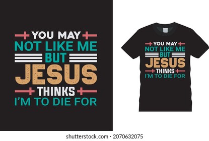 You May Not Like Me Jesus T shirt Design, apparel, vector illustration, graphic template, print on demand, textile fabrics, retro style, typography, vintage, jesus tee