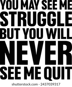 You May See Me Struggle Vector T-Shirt Design 