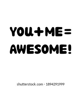 You me, awesome. Handwritten roundish lettering isolated on a white background.