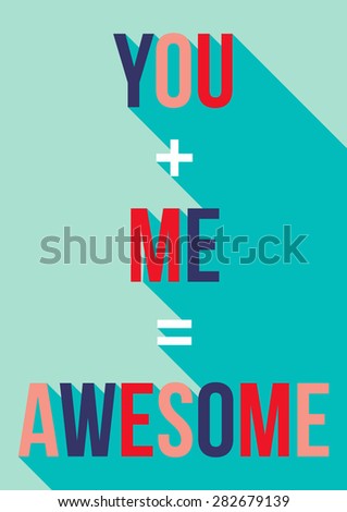 You + Me = Awesome Vector Poster in flat design with long shadow