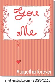 You and me! Beautiful vector designed card for Valentine`s day and other selebrations. For girlfriend, boyfriend, wife, husband, couples etc. Cute decorative illustration to your valentine with love!