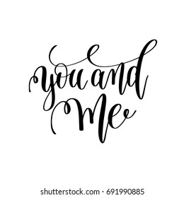 you and me black and white hand lettering inscription to wedding invitation or valentines day greeting card, calligraphy vector illustration