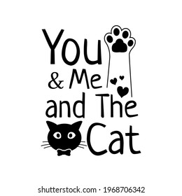 You and me and the cat lettering composition with black paw and heart vector.