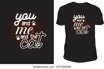 you and me and the cat t-shirt design. 