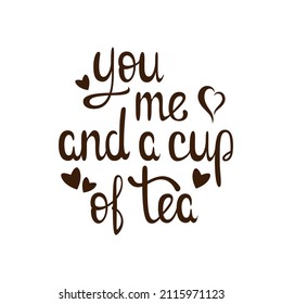 You me and a cup of tea. Lettering on a white background.
