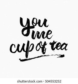 You me cup of tea quote. Ink hand lettering. Modern brush calligraphy. Handwritten phrase. Inspiration graphic design typography element. Cute simple vector sign.