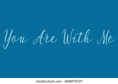 You Are With Me Cursive Calligraphy Light Blue Color Text On Navy Blue Background