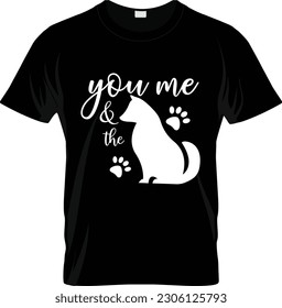 You, Me And The Dog Animal Typography t
shirt Design Vector Print Ready Design Download and Script font use this design