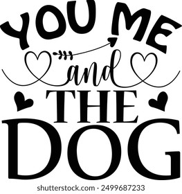 You Me and the Dog , Best Dad ,Sarcastic typography ,Mom Quotes , Paws, Mugs ,Cut File, Dog Mom Design