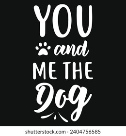 You and me the dog best dogs typography tshirt design