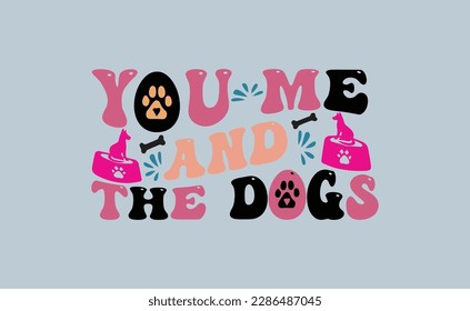 You me and the dog- Boxer Dog T- shirt design, Hand drawn lettering phrase, for Cutting Machine, Silhouette Cameo, Cricut eps, svg Files for Cutting, EPS 10 svg