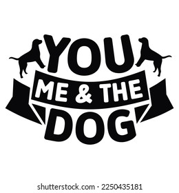 You Me And The Dog Shirt Design
