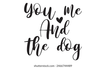   
You me and the dog  t shirt design,Files for Cutting, typography design, Calligraphy graphic design, can you download this Design, EPS, 10