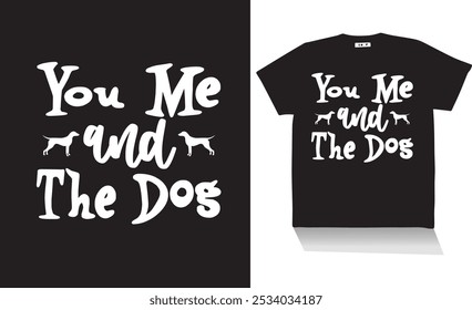 you me and the dog t shirt design ,s v g design and Illastration