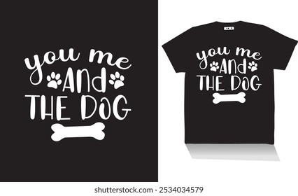 you me and the dog t shirt design ,s v g design and Illastration