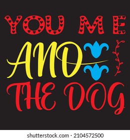 You Me And The Dog T-Shirt Design ,Vector File.
