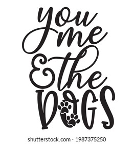 you me and the dogs background inspirational positive quotes, motivational, typography, lettering design