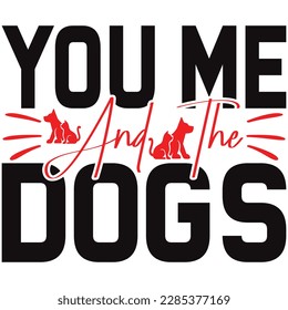 YOU ME AND THE DOGS, Design and vector file.