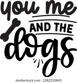 you me and the dogs svg ,dog design, dog Svg design
