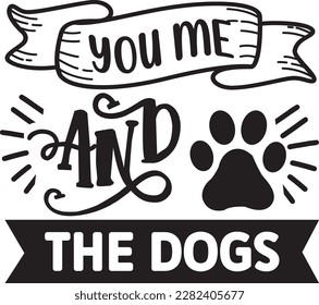 you me and the dogs svg ,dog design, dog Svg design svg