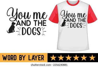 You me and the dogs svg t shirt design