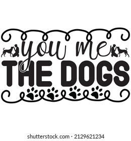 You me the dogs t-shirt design ,vector file.
