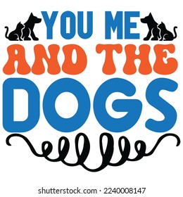 You Me And the Dogs T-Shirt Design Vector File