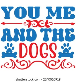 You Me and the Dogs T-Shirt Design Vector File