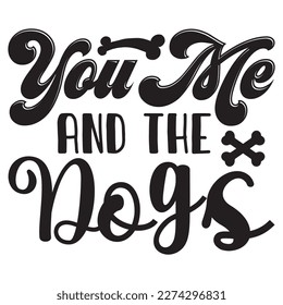 You Me and the Dogs T-Shirt Design Vector File