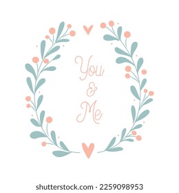 You and me floral wreath. Valentine's day card concept. Vector Illustration