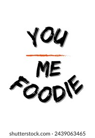 you me foodie text on white background. Inspirational and motivational quotes typography designs: for prints, posters, cards, t shirt, coffee mug hoodies etc. 