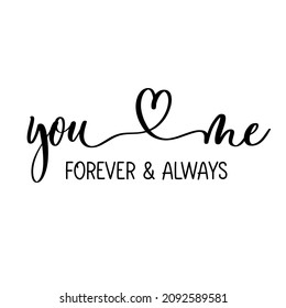 You and me. Forever and always, delicate elegant hand lettering