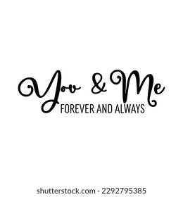 You and Me Forever And Always SVG, Valentines SVG, Love Cut File, Stencil File, Love Sign File, Love Stencil, Heart SVG, Wedding Sign