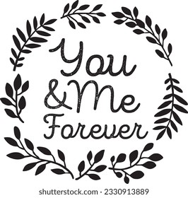 USTED Y YO PARA SIEMPRE escritura a mano guión letra de letra hojas de follaje sobre fondo blanco para tarjetas, decoración y diseño