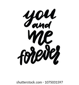 You and me forever love vector calligraphy. Phfrases and confessions for Valenrine day. Declarations of love. 