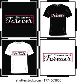 You and me forever t-shirt slogan and apparel design, typography, print, vector