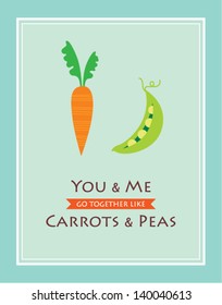 you and me go together like carrots and peas