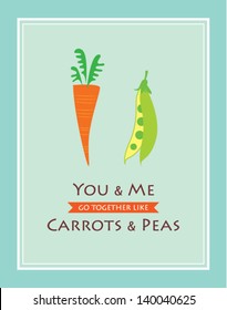 you and me go together like carrots and peas