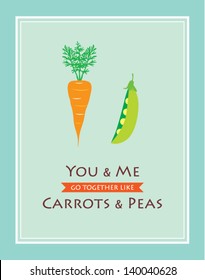 you and me go together like carrots and peas