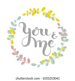 You and Me greeting card. Floral round frame. Hand drawn illustration and text.