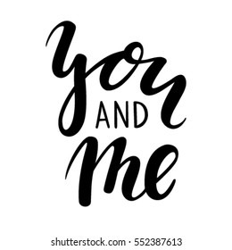 you and me Hand drawn creative calligraphy and brush pen lettering isolated on white background. design for holiday greeting card and invitation of the wedding, Valentine's day and Happy love day