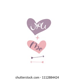 You and me- hand drawn lettering typography with colored hearts on white background with splashes and arrows. For postcard, card, greeting, invitation, banner, logo