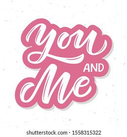 You and me hand drawn lettering. Template for, banner, poster, flyer, greeting card, web design, print design. Vector illustration.