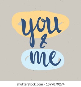 You and me hand drawn lettering. Romantic card for Valentine's Day. Stock vector illustration with vintage texture